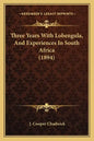 Three Years With Lobengula, And Experiences In South Africa (1894) - Paperback