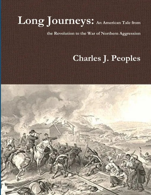 Long Journeys: An American Tale from the Revolution to the War of Northern Aggression - Paperback