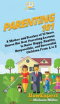 Parenting 101: A Mother and Teacher of 30 Years Shares Her Best Parenting Lessons to Raise Happy, Healthy, Responsible, and Successfu - Hardcover