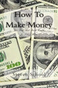 How To Make Money: Get Rich And Build Wealth In Todays World. - Paperback