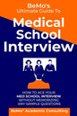 BeMo's Ultimate Guide to Medical School Interview: How to Ace Your Med School Interview without Memorizing any Sample Questions - Paperback