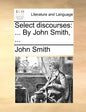 Select Discourses: ... by John Smith, ... - Paperback