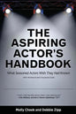 The Aspiring Actor's Handbook: What Seasoned Actors Wished They Had Known - Paperback