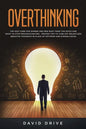 Overthinking: The Fast Cure for Women and Men Who Think Too Much and Want to Stop Procrastinating - Proven Tips to Turn Off Relentless Negative Though - Paperback