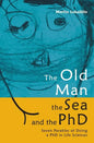 The Old Man, the Sea and the PhD: Seven Parables of Doing a PhD in Life Sciences - Paperback