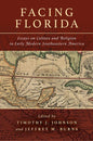 Facing Florida: Essays on Culture and Religion in Early Modern Southeastern America - Hardcover