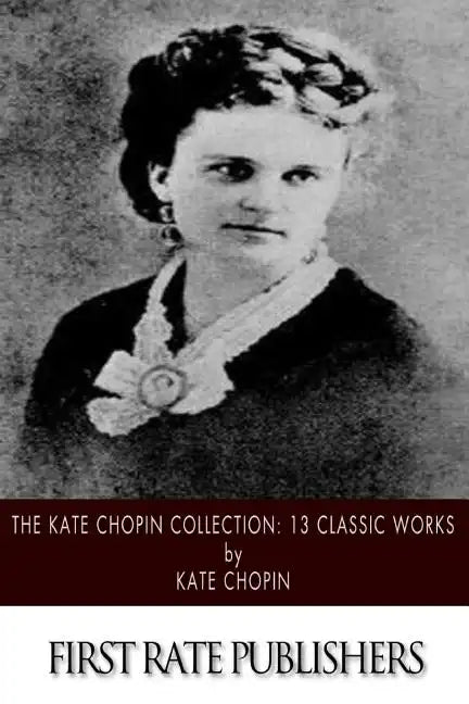 The Kate Chopin Collection: 13 Classic Works - Paperback