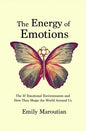 The Energy of Emotions: The 10 Emotional Environments and How They Shape The World Around Us - Paperback