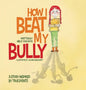 How I Beat My Bully: A story inspired by true events - Hardcover