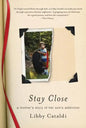 Stay Close: A Mother's Story of Her Son's Addiction - Paperback