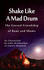 Shake Like A Mad Drum: The Eternal Friendship Of Rumi And Shams - Paperback