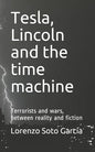Tesla, Lincoln and the time machine: Terrorists and wars, between reality and fiction - Paperback