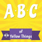ABC of Yellow Things: A Rhyming Children's Picture Book About Colors - Paperback
