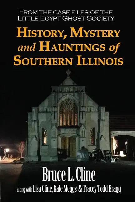 History, Mystery and Hauntings of Southern Illinois - Paperback