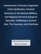 Involvement of Russian Organized Crime Syndicates, Criminal Elements in the Russian Military, and Regional Terrorist Groups in Narcotics Trafficking i - Paperback