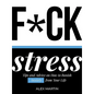 F*ck Stress: Tips and Advice on How to Banish Anxiety from Your Life - Hardcover