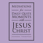 Mediations for Daily Quite Moments with Jesus Christ - Paperback