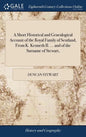 A Short Historical and Genealogical Account of the Royal Family of Scotland, From K. Kenneth II. ... and of the Surname of Stewart, - Hardcover