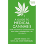 A Guide to Medical Cannabis: Your Roadmap to Understanding and Using Cannabis and CBD for Health - Paperback