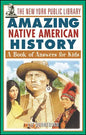 The New York Public Library Amazing Native American History: A Book of Answers for Kids - Paperback