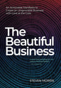 The Beautiful Business: An Actionable Manifesto to Create an Unignorable Business with Love at the Core - Hardcover