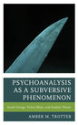 Psychoanalysis as a Subversive Phenomenon: Social Change, Virtue Ethics, and Analytic Theory - Hardcover