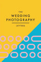 The Wedding Photography Letters: Words to Encourage, Equip, and Inspire Creative Wedding Photographers - Paperback