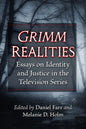 Grimm Realities: Essays on Identity and Justice in the Television Series - Paperback