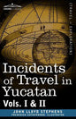 Incidents of Travel in Yucatan, Vols. I and II - Paperback