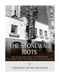 The Stonewall Riots: The History and Legacy of the Protests that Helped Spark the Modern Gay Rights Movement - Paperback