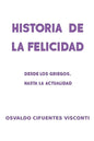 Historia de la Felicidad: Desde los griegos, hasta la actualidad - Paperback