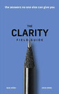 The Clarity Field Guide: The Answers No One Else Can Give You - Paperback