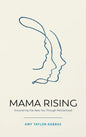 Mama Rising: Discovering the New You Through Motherhood - Paperback