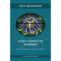 Early Christian Worship: A Basic Introduction to Ideas and Practice: Second Edition - Paperback