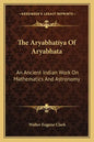 The Aryabhatiya of Aryabhata: An Ancient Indian Work on Mathematics and Astronomy - Paperback