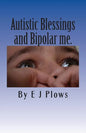 Autistic Blessings and Bipolar me.: "A frank and brutally honest diary from a mother with Bipolar and her two Autistic boys" - Paperback