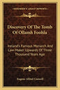 Discovery of the Tomb of Ollamh Foohla: Ireland's Famous Monarch and Law-Maker Upwards of Three Thousand Years Ago - Paperback