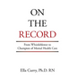 On the Record: From Whistleblower to Champion of Mental Health Care - Hardcover