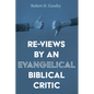 Re-Views by an Evangelical Biblical Critic - Hardcover