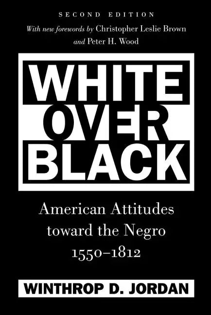 White Over Black: American Attitudes toward the Negro, 1550-1812 - Paperback