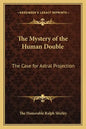 The Mystery of the Human Double: The Case for Astral Projection - Paperback
