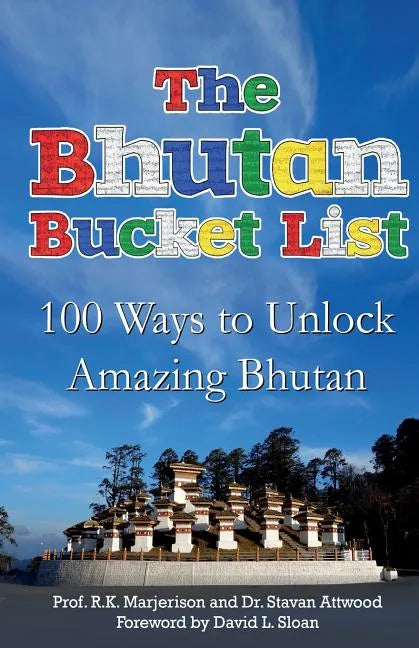 The Bhutan Bucket List: 100 Ways to Unlock Amazing Bhutan - Paperback