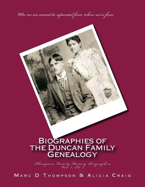Narrative Biographies of the Duncan Family Genealogy: Genealogy of Duncan, Dunkart, McCloud, Layman, Oberlander, Reiman, Gipe, Klein, Warner, Neal, Su - Paperback