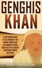 Genghis Khan: A Captivating Guide to the Founder of the Mongol Empire and His Conquests Which Resulted in the Largest Contiguous Empire in History - Hardcover