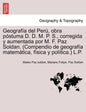 Geografía del Perú, obra póstuma D. D. M. P. S., corregida y aumentada por M. F. Paz Soldan. (Compendio de geografía matemática, física y política.) L - Paperback
