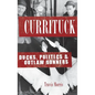 Currituck: Ducks, Politics & Outlaw Gunners - Hardcover