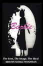 Barbie: The Icon, the Image, the Ideal: An Analytical Interpretation of the Barbie Doll in Popular Culture - Paperback