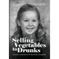 Selling Vegetables to Drunks: Lessons I Learned as an Alcoholic's Daughter - Hardcover