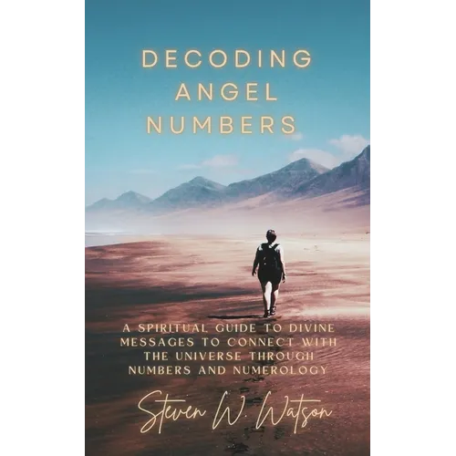 Decoding Angel Numbers: A spiritual guide to divine messages to connect with the universe through numbers and numerology - Paperback
