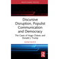 Discursive Disruption, Populist Communication and Democracy: The Cases of Hugo Chávez and Donald J. Trump - Hardcover